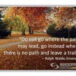 Don't Go Where the Path may Lead...Leave a Trail
